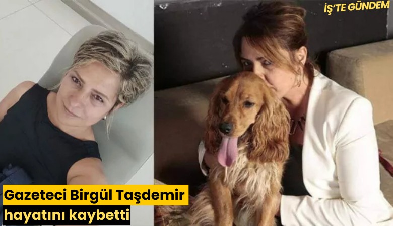 Gazeteci Birgül Taşdemir hayatını kaybetti