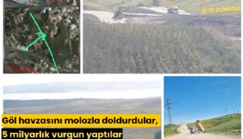 Göl havzasını molozla doldurdular, 5 milyarlık vurgun yaptılar