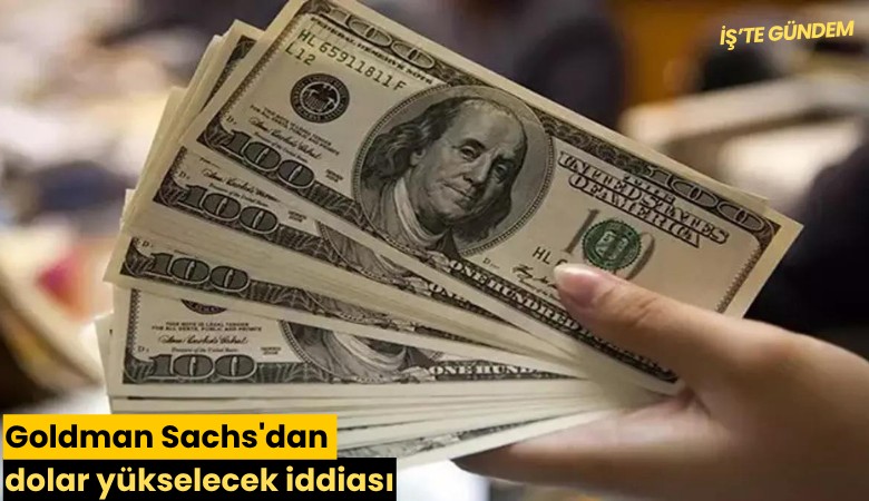 Goldman Sachs'dan dolar yükselecek iddiası
