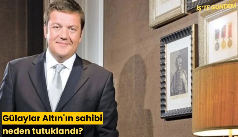 Gülaylar Altın'ın sahibi neden tutuklandı?