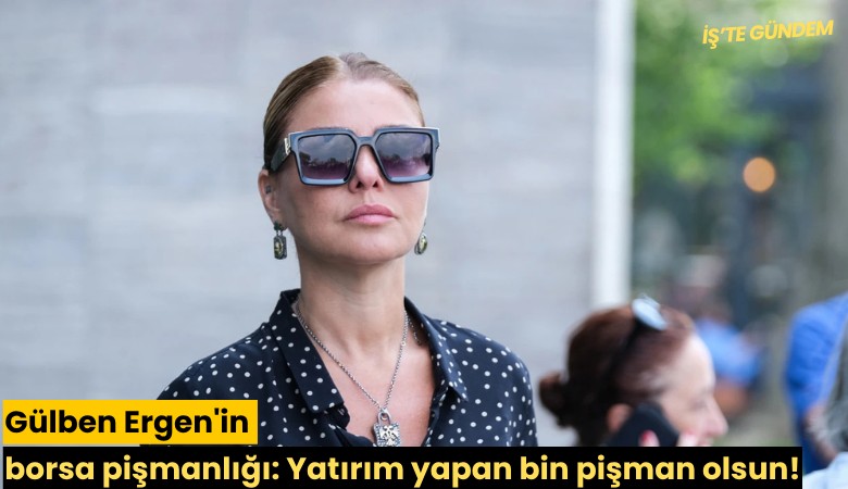 Gülben Ergen'in borsa pişmanlığı: Yatırım yapan bin pişman olsun!