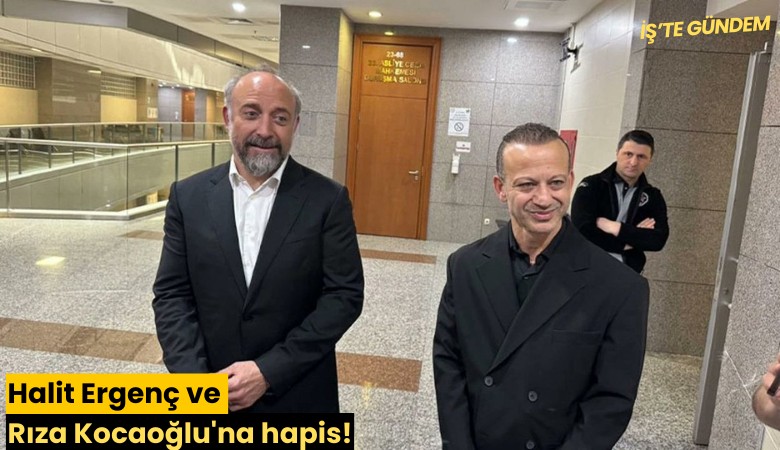Halit Ergenç ve Rıza Kocaoğlu'na hapis!