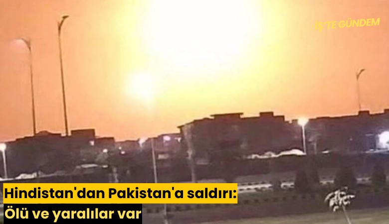 Hindistan'dan Pakistan'a saldırı: Ölü ve yaralılar var