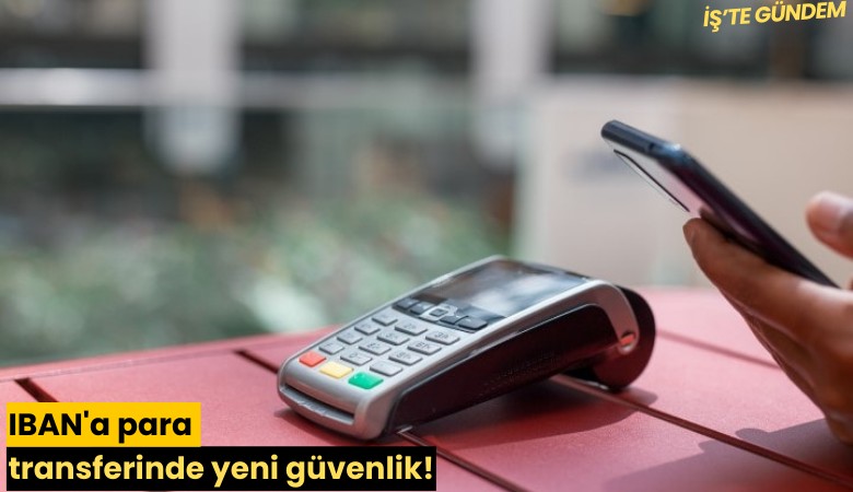 IBAN'a para transferinde yeni güvenlik!