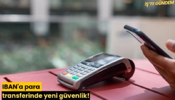 IBAN'a para transferinde yeni güvenlik!