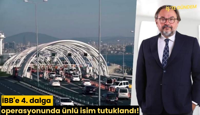 İBB'e 4. dalga operasyonunda ünlü isim tutuklandı!