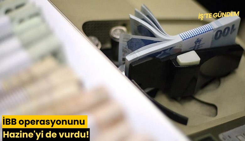 İBB operasyonunu Hazine'yi de vurdu!