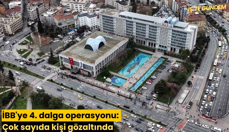 İBB'ye 4. dalga operasyonu: Çok sayıda kişi gözaltında