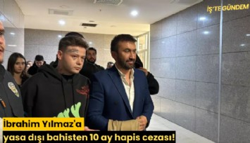 İbrahim Yılmaz'a yasa dışı bahisten 10 ay hapis cezası!