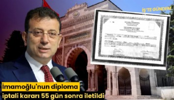 İmamoğlu'nun diploma iptali kararı 55 gün sonra iletildi: Zamanlaması manidar