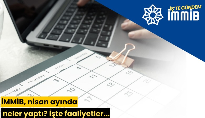 İMMİB, nisan ayında neler yaptı? İşte faaliyetler...