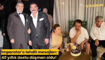 İmparator'a tehdit mesajları: 40 yıllık dostu düşman oldu!