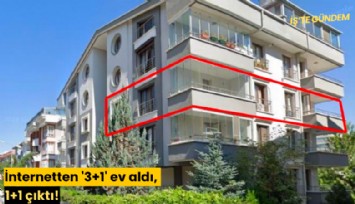 İnternetten '3+1' ev aldı, 1+1 çıktı!