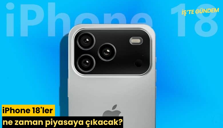 iPhone 18'ler ne zaman piyasaya çıkacak?