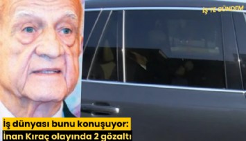 İş dünyası bunu konuşuyor: İnan Kıraç olayında 2 gözaltı