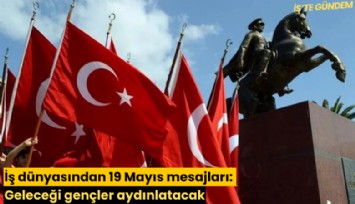 İş dünyasından 19 Mayıs mesajları: Geleceği gençler aydınlatacak