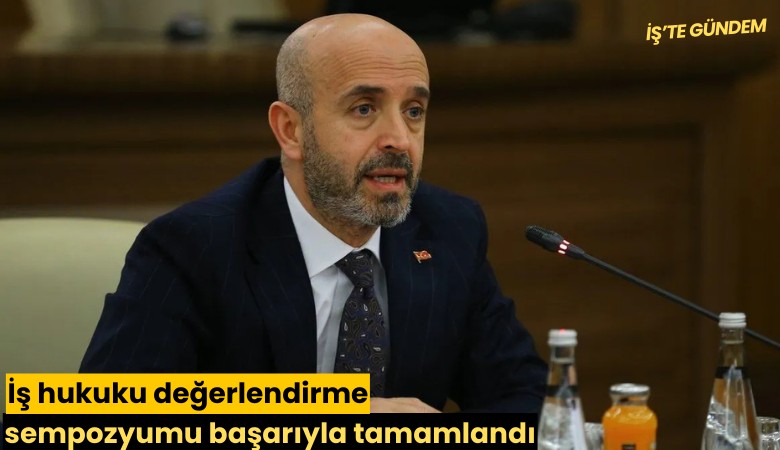 İş hukuku değerlendirme sempozyumu başarıyla tamamlandı