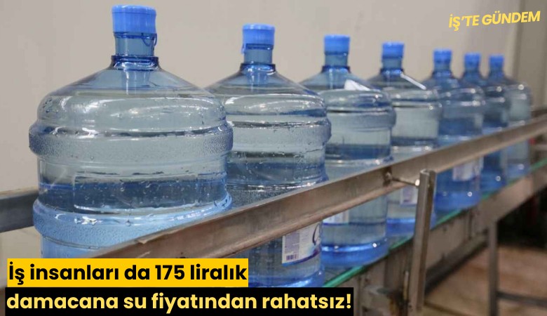 İş insanları da 175 liralık damacana su fiyatından rahatsız!