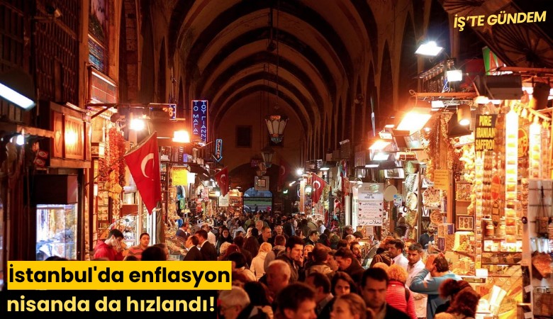 İstanbul'da enflasyon nisanda da hızlandı!