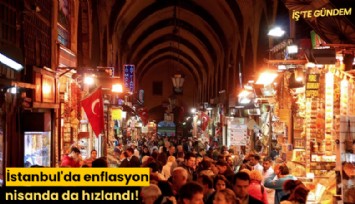İstanbul'da enflasyon nisanda da hızlandı!