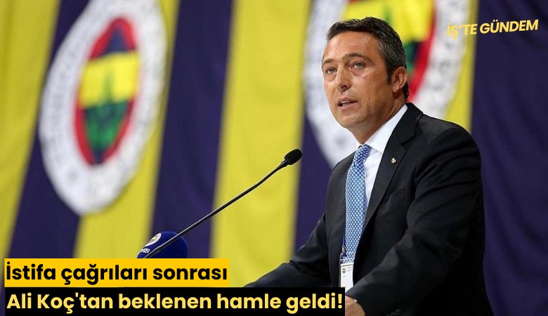 İstifa çağrıları sonrası Ali Koç'tan beklenen hamle geldi!