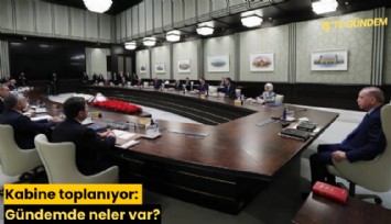 Kabine toplanıyor: Gündemde neler var?
