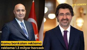 Kamu bankaları reklama 3 ayda 1.3 milyar harcadı