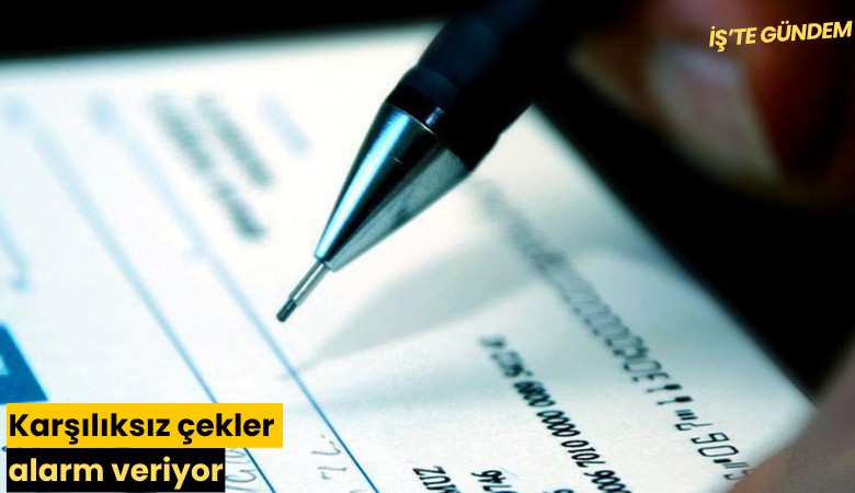 Karşılıksız çekler alarm veriyor