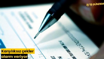 Karşılıksız çekler alarm veriyor