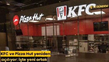 KFC ve Pizza Hut yeniden açılıyor: İşte yeni ortak