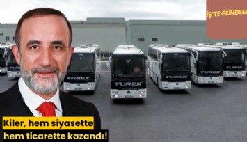 Kiler, hem siyasette hem ticarette kazandı!