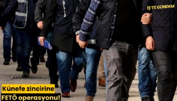 Künefe zincirine FETÖ operasyonu!