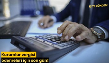 Kurumlar vergisi ödemeleri için son gün!