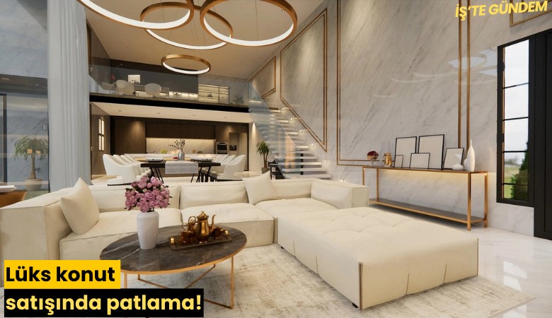 Lüks konut satışında patlama!
