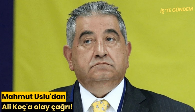 Mahmut Uslu'dan Ali Koç'a olay çağrı!