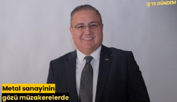 Metal sanayinin gözü müzakerelerde