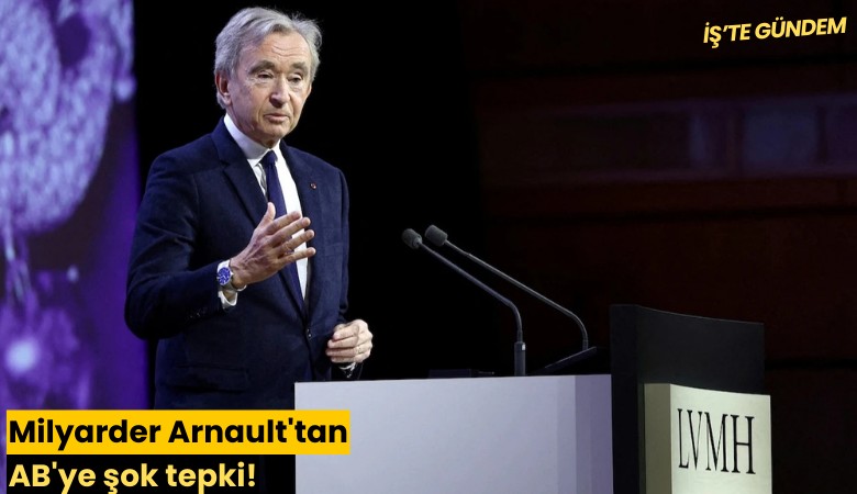 Milyarder Arnault'tan AB'ye şok tepki!