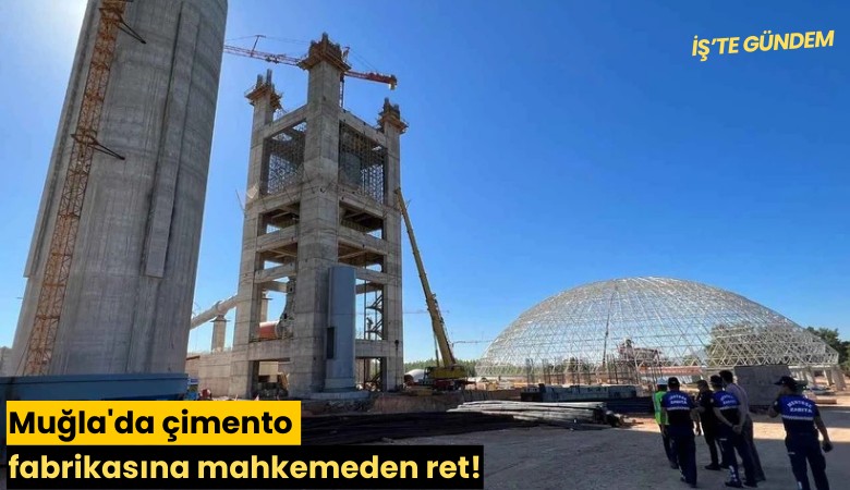 Muğla'da çimento fabrikasına mahkemeden ret!