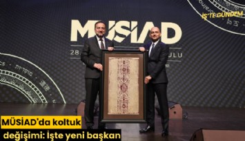MÜSİAD'da koltuk değişimi: İşte yeni başkan