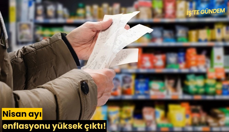 Nisan ayı enflasyonu yüksek çıktı!