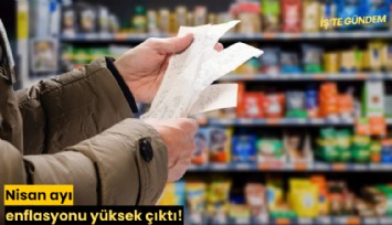 Nisan ayı enflasyonu yüksek çıktı!