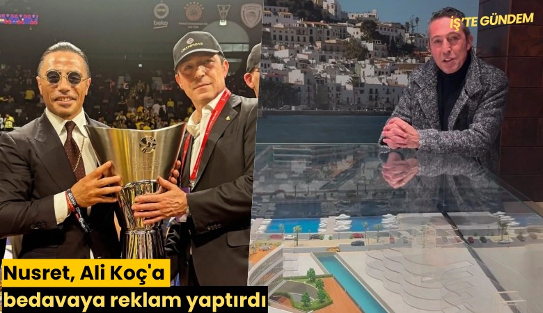 Nusret, Ali Koç'a bedavaya reklam yaptırdı