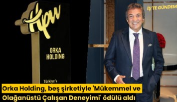 Orka Holding, beş şirketiyle 'Mükemmel ve Olağanüstü Çalışan Deneyimi' ödülü aldı
