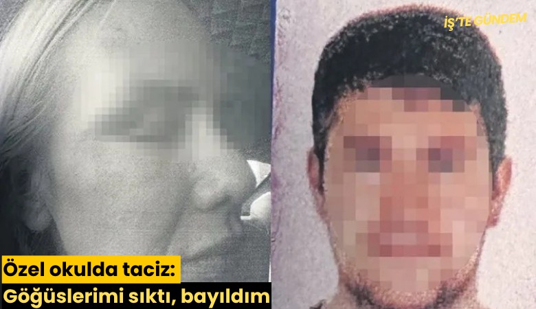 Özel okulda taciz: Göğüslerimi sıktı, bayıldım