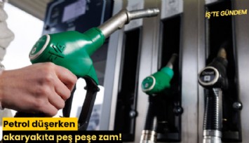 Petrol düşerken akaryakıta peş peşe zam!