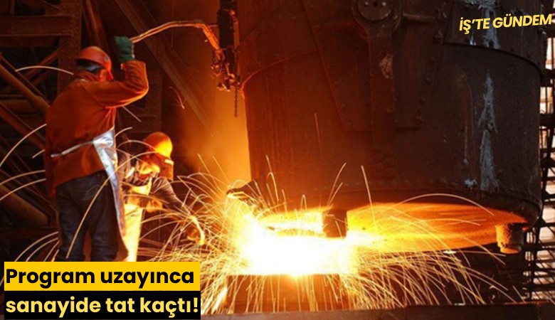 Program uzayınca sanayide tat kaçtı!