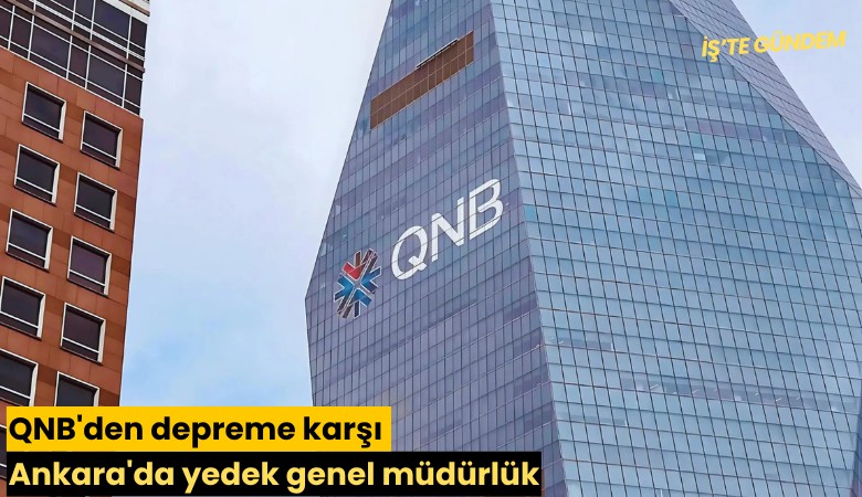 QNB'den depreme karşı Ankara'da yedek genel müdürlük