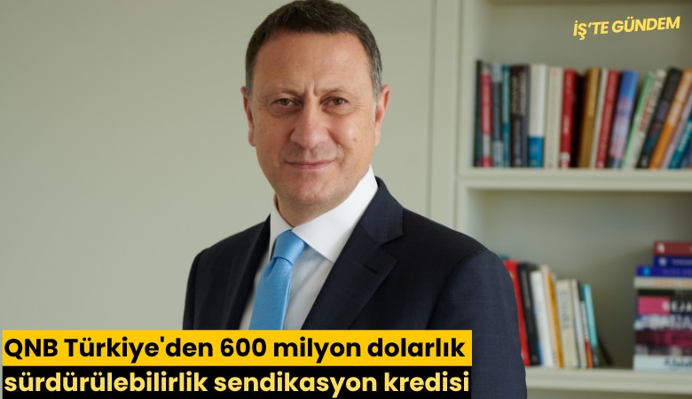 QNB Türkiye'den 600 milyon dolarlık sürdürülebilirlik sendikasyon kredisi