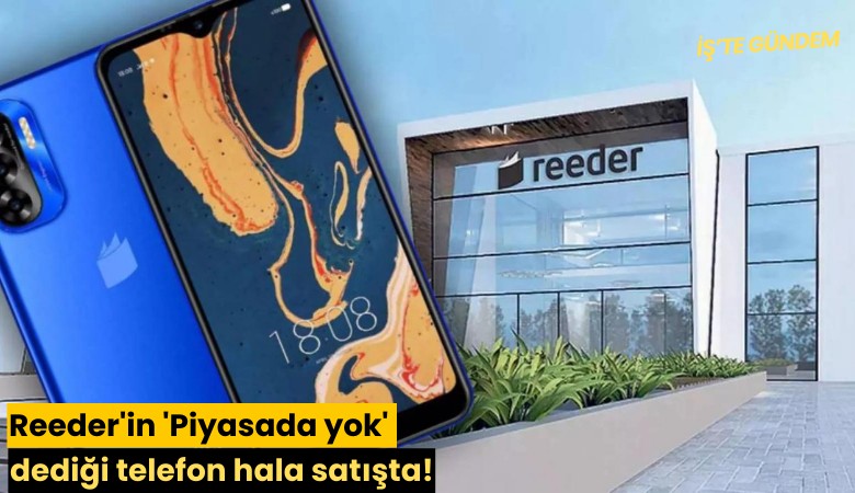 Reeder'in 'Piyasada yok' dediği telefon hala satışta!