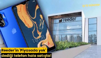 Reeder'in 'Piyasada yok' dediği telefon hala satışta!